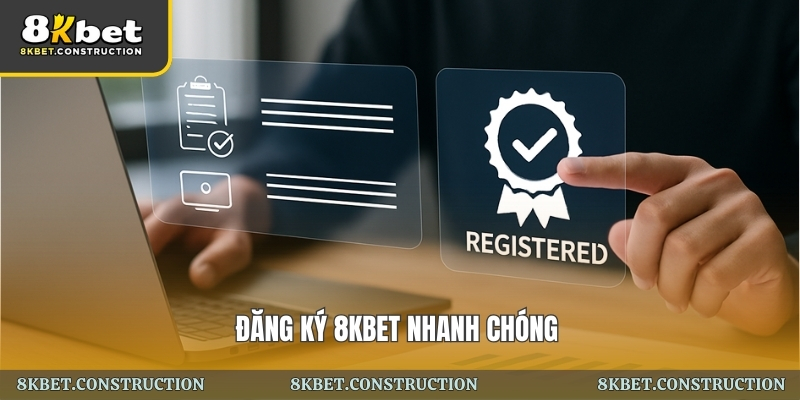 Đăng ký 8kbet nhanh chóng