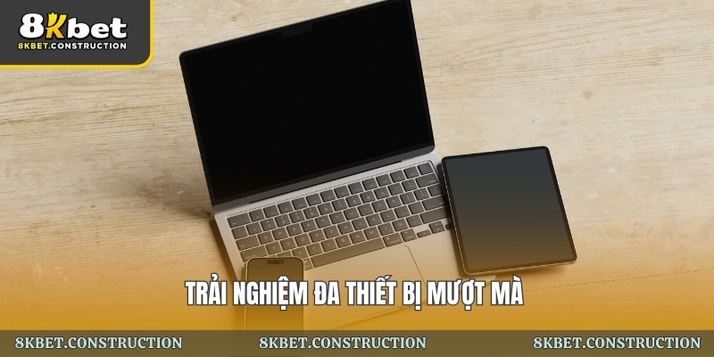 Trải nghiệm tại 8kbet: Đánh giá thực tế nền tảng trực tuyến 4 trải nghiệm đa thiết bị mượt mà